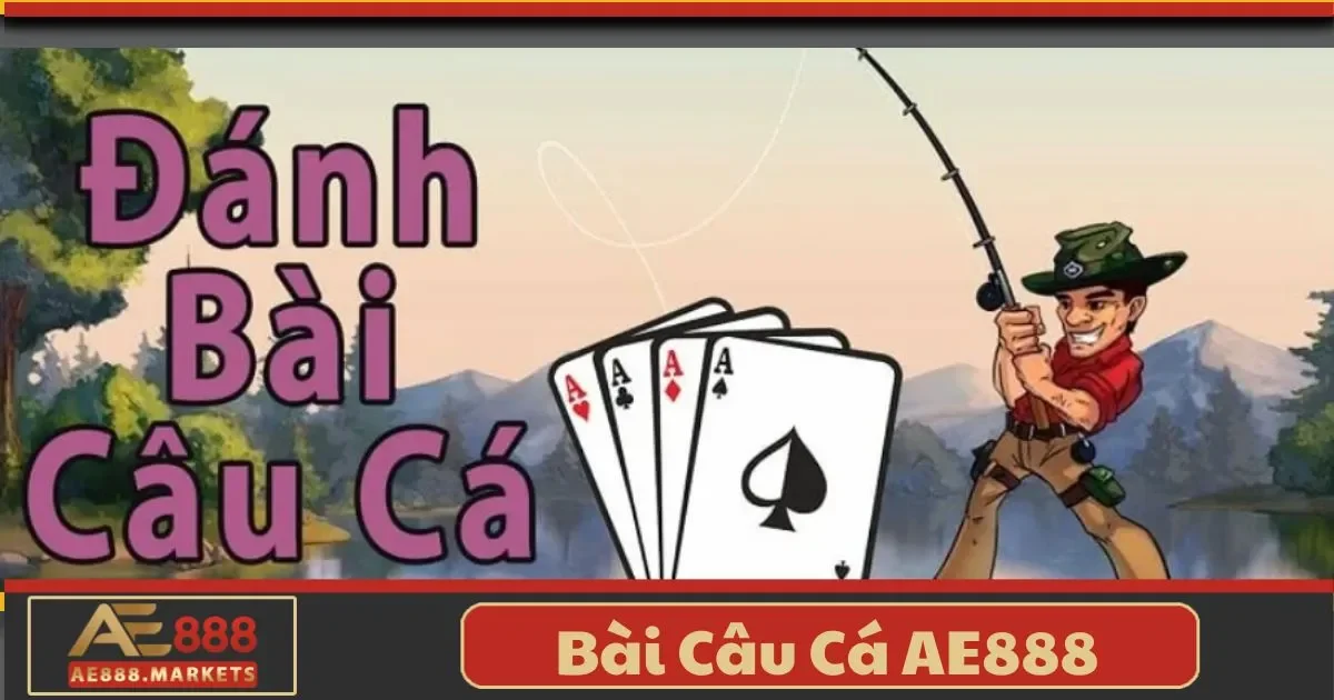 Bài Câu Cá AE888 – Tựa Game Thư Giãn Với Tỷ Lệ Thưởng Cao 3 Bài Câu Cá AE888 – Tựa Game Thư Giãn Với Tỷ Lệ Thưởng Cao