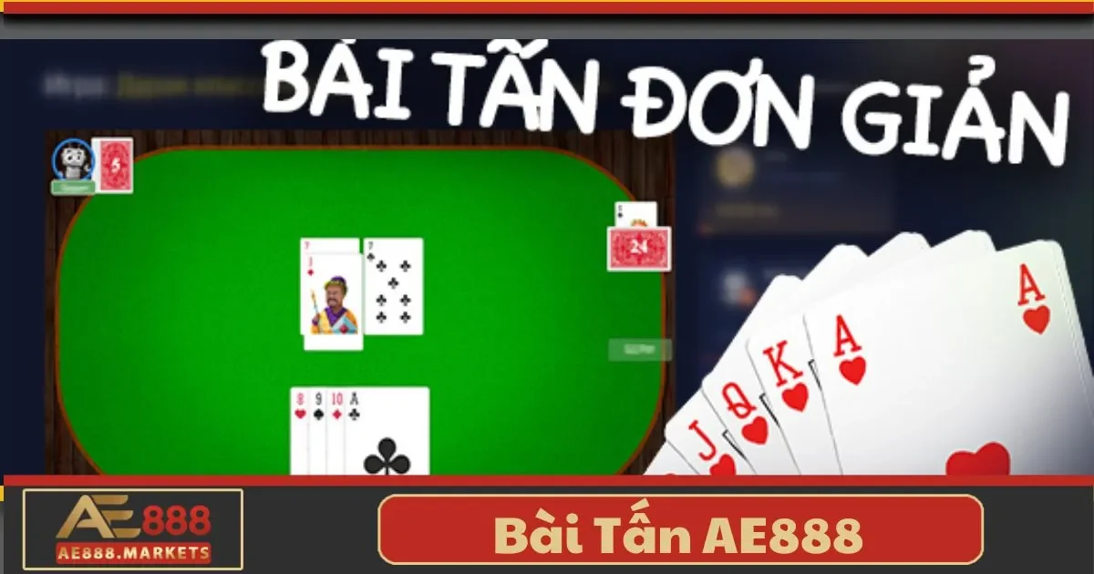 Bài Tấn AE888 – Tựa Game Chiến Thuật Hay 2 Bài Tấn AE888 Là Gì? Hướng Dẫn Chơi Chi Tiết Dành Cho Người Mới