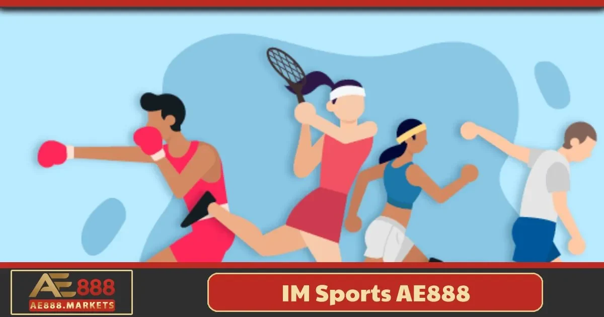 IM Sports AE888 – Cách Đọc Kèo Và Chiến Lược Cá Cược 2 IM Sports AE888 là gì? Giới thiệu tổng quan về nền tảng cá cược