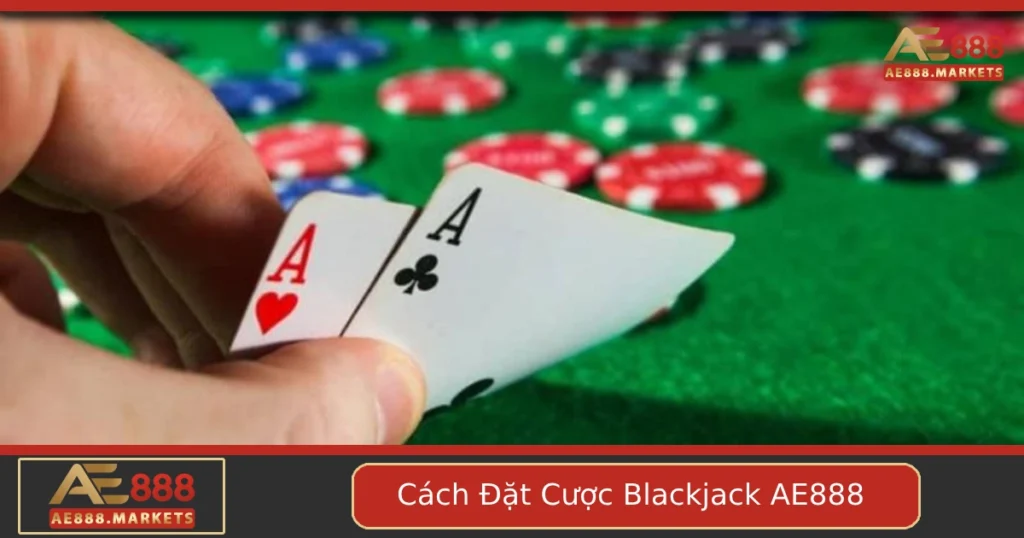 Hướng Dẫn Cách Đặt Cược Blackjack Tại AE888 Cho Người Mới 5 Hướng Dẫn Cách Đặt Cược Blackjack Tại AE888 Cho Người Mới